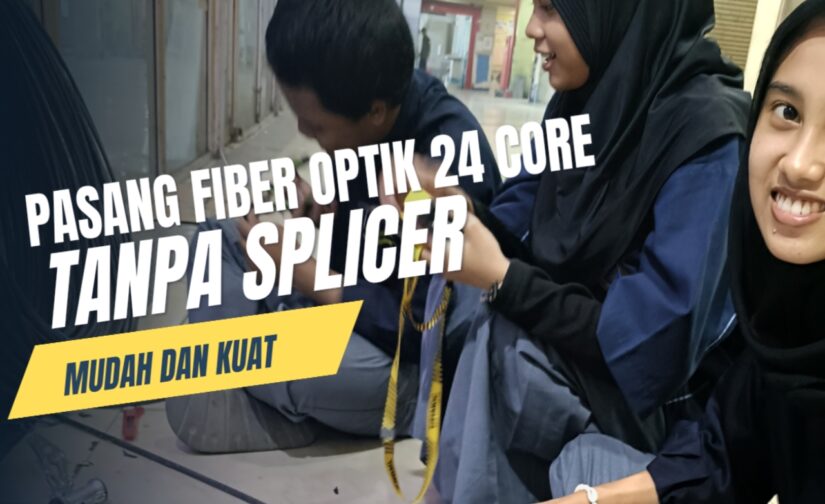 cara pasang fiber optic 24 core tanpa splicer